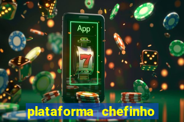 plataforma chefinho 777 bet